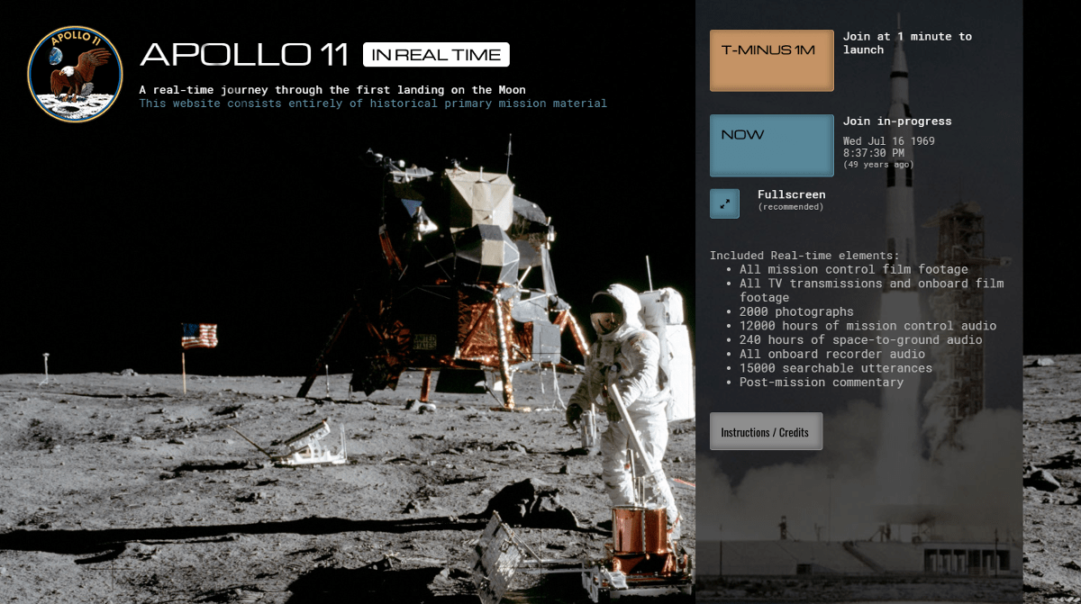  This website replays the Apollo 11 mission as it happened, 51 years ago. It consists entirely of historical material, all timed to Ground Elapsed Tim